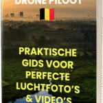 Drone Piloot - Praktische Gids voor Perfecte Luchtfoto’s & Video’s